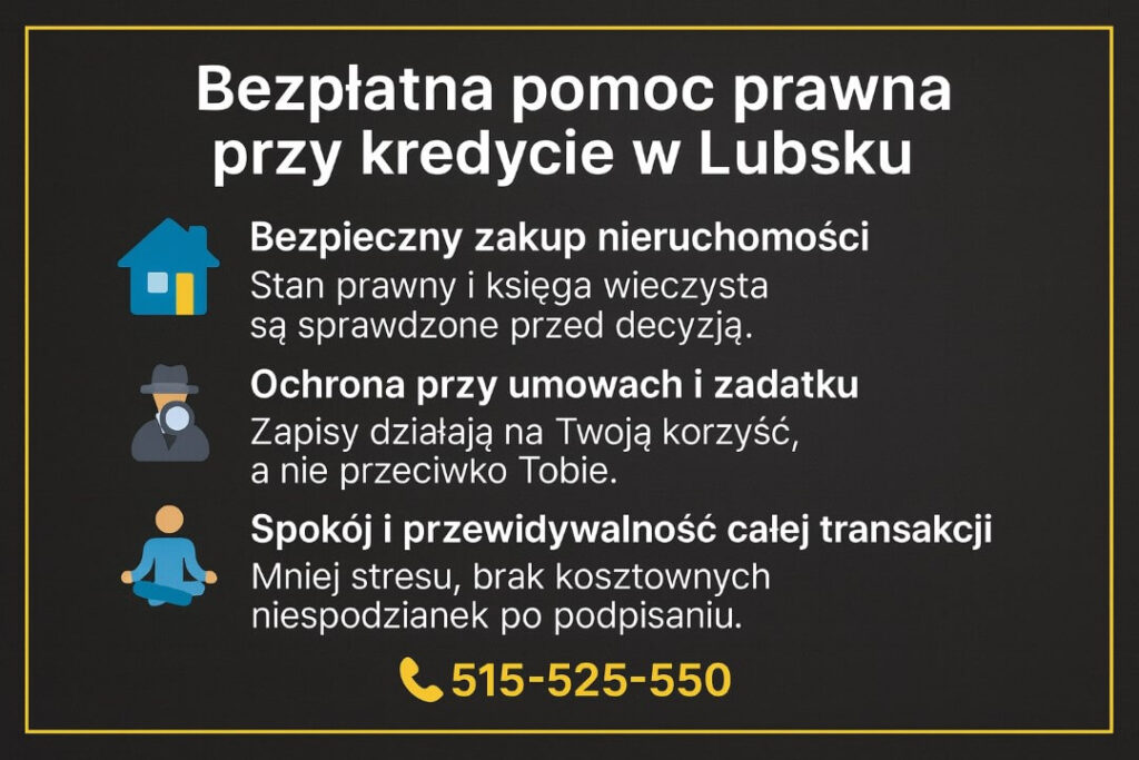 Bezpłatna pomoc prawna przy kredycie Lubsko – bezpieczny zakup nieruchomości dzięki analizie księgi wieczystej, ochronie przy umowach i zadatku oraz uporządkowaniu formalności. Doradca kredytowy i prawnik w jednym zapewnia spokój transakcji.